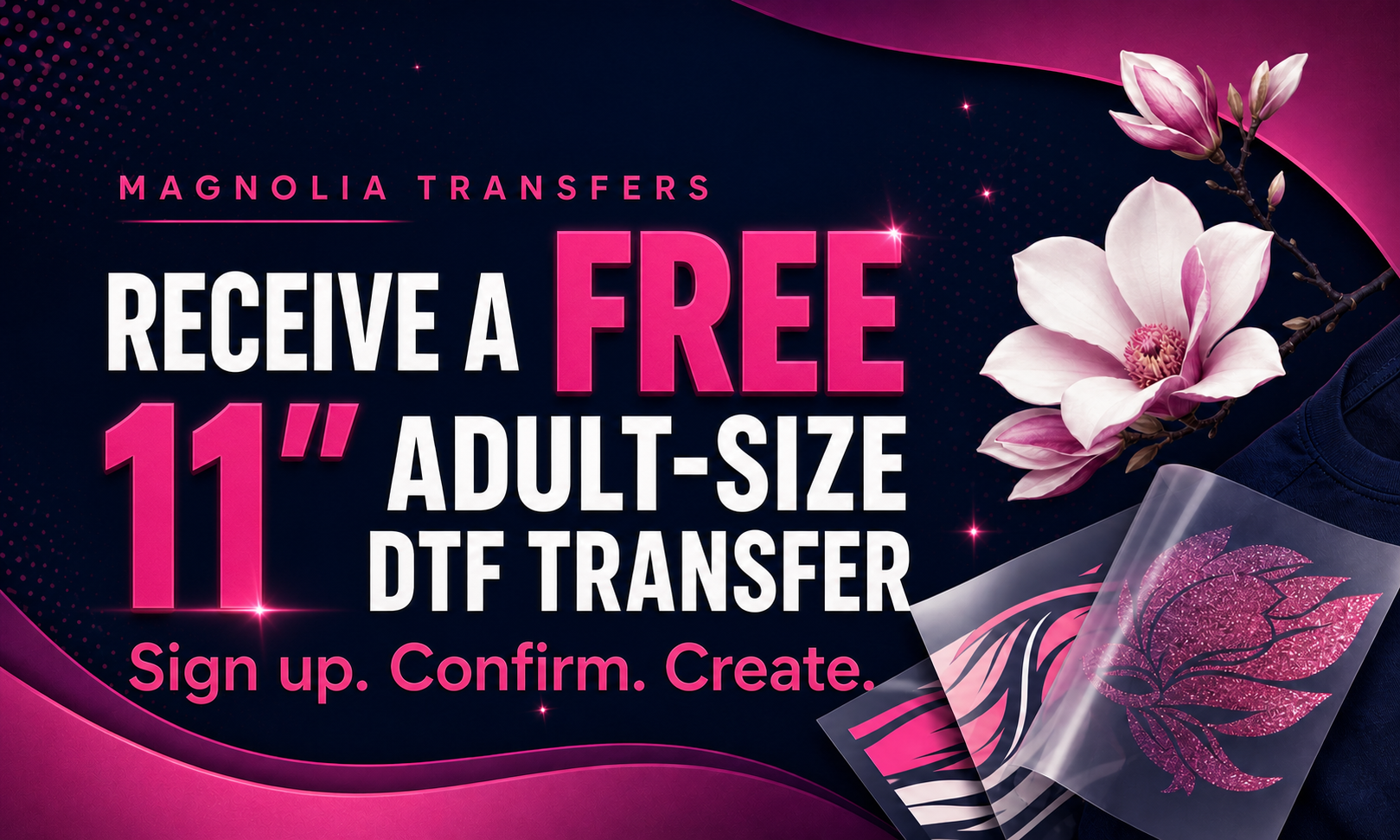 Receive a free 11-inch adult-size DTF transfer. Sign up, confirm your email, and receive your welcome gift.