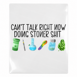 Can't Talk Right Now Doing Stoner Shit