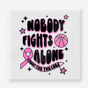 Nobody Fights Alone activist and awareness DTF transfer with pink ribbon and basketball