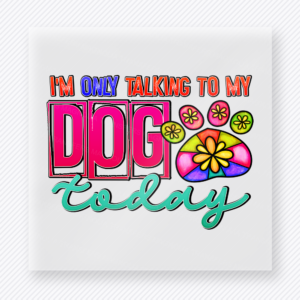 Im Only Talking to My Dog Today Animals & Pets DTF transfer mockup