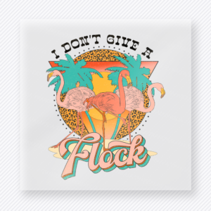 I Dont Give A Flock Flamingos Beach & Summer DTF transfer mockup