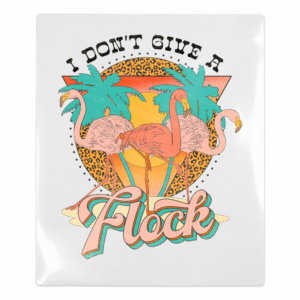 I Dont Give a Flock Flamingos Beach & Summer UV Transfers