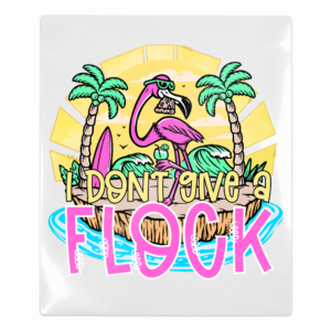 I Dont Give a Flock Surf Beach & Summer UV Transfers