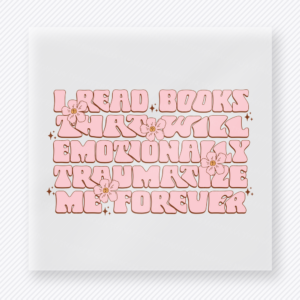 I read books that will emotionally traumatize me forever books and reading DTF transfer