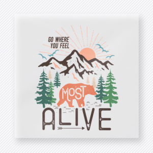 Go Where You Feel Most Alive DTF transfer mockup with go Where You Feel Most Alive wording sits over mountains, pine trees, a tent, and sunrise rays for an adventurous nature theme.