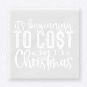 It's Beginning To Cost A Lot Like Christmas White Hand-Lettered Christmas DTF Transfers