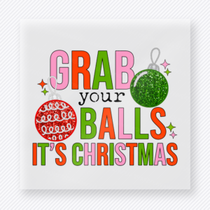 Grab Your Balls It's Christmas Christmas DTF Transfers