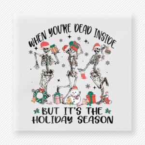 When You're Dead Inside Holiday Season Christmas DTF Transfers