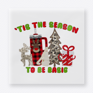 Tis The Season To Be Basic Christmas DTF transfer featuring holiday drink, Christmas tree, and bow artwork with Tis The Season To Be Basic text