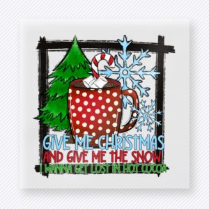 Give Me Christmas And Snow Christmas DTF transfer featuring Christmas mug, tree, snowflakes, and Give Me Christmas And Give Me The Snow lettering