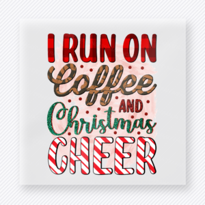 I Run On Coffee And Christmas Cheer Bold Christmas DTF Transfers