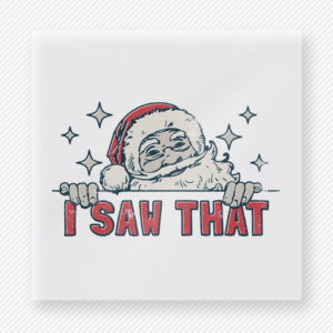 Santa I Saw That Christmas DTF Transfers