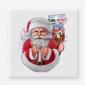 Santa Wants Your Turn Fatboy Christmas DTF transfer featuring a Santa and dog Christmas design with a funny turn fatboy speech bubble