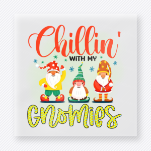 Chillin' With My Gnomies Bring Festive Christmas DTF Transfers