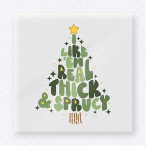 I Like Em Real Thick and Sprucy Christmas DTF transfer in tree-shaped holiday layout