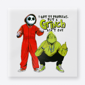 Ninety Nine Problems But a Grinch Aint One Red Christmas DTF transfer with I Got 99 Problems But a Grinch Aint One lettering with a masked red-and-black character, a green character-inspired holiday figure, and red jumpsuit styling