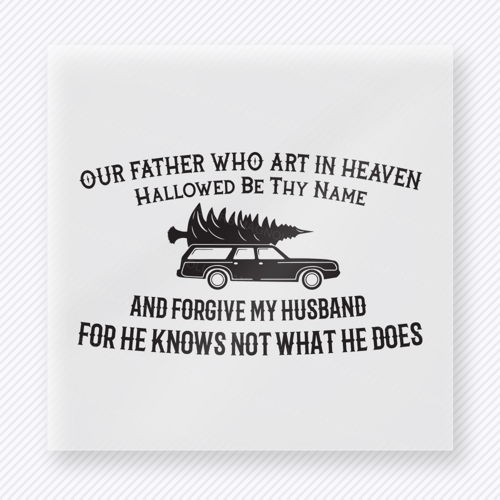 Forgive My Husband Prayer Christmas DTF transfer with Our Father Who Art in Heaven and Forgive My Husband lettering with a black car silhouette