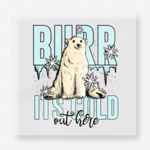 Burr Its Cold Out Here Polar Bear Christmas DTF transfer with Burr Its Cold Out Here lettering with a polar bear, snowflakes, and icy blue typography