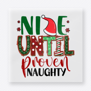 Nice Until Proven Naughty Christmas DTF transfer with Nice Until Proven Naughty lettering with Santa hat and red-green holiday typography