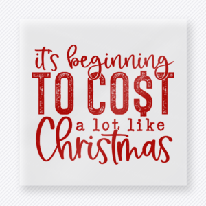 Beginning to Cost a Lot Like Christmas Red Christmas DTF transfer with Its Beginning to Cost a Lot Like Christmas lettering in red and black script and block typography