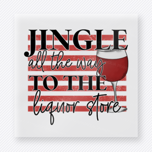 Jingle All the Way to the Liquor Store Christmas DTF transfer with Jingle All the Way to the Liquor Store lettering with wine glass and plaid holiday accents