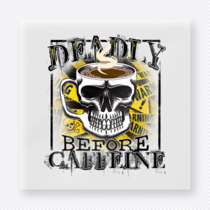 Deadly Before Caffeine Yellow Skull DTF transfer mockup with deadly Before Caffeine wording appears with a skull cup, coffee, and yellow splatter accents for an edgy caffeine design.