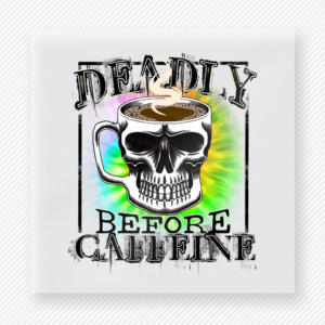 Deadly Before Caffeine Green Skull DTF transfer mockup with deadly Before Caffeine wording appears with a skull cup, coffee, and green splatter accents for an edgy caffeine design.