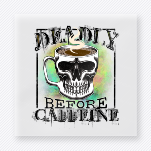 Deadly Before Caffeine Pastel Skull DTF transfer mockup with deadly Before Caffeine wording appears with a skull cup, coffee, and pastel splatter accents for an edgy caffeine design.