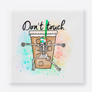 Dont Touch Skeleton Coffee DTF transfer mockup with dont Touch wording appears over a skeleton wrapped around stacked coffee cups with colorful splatter accents.