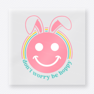 Dont Worry Be Hoppy Pink Easter DTF transfer mockup with pink bunny smiley face with rainbow and Dont Worry Be Hoppy wording