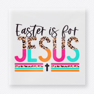 Easter Is For Jesus Bright Easter DTF transfer mockup with bright Easter Is For Jesus lettering with leopard and cross accents
