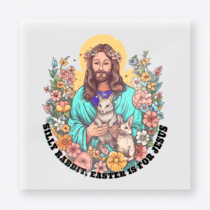 Silly Rabbit Easter Is For Jesus Easter DTF transfer mockup with Jesus artwork with flowers and Silly Rabbit Easter Is For Jesus wording