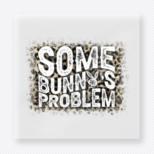 Some Bunnys Problem Easter DTF transfer mockup with Some Bunnys Problem wording in bold distressed lettering