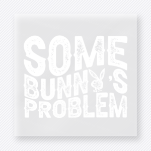 Some Bunnys Problem White Easter DTF transfer mockup with Some Bunnys Problem wording in white distressed lettering