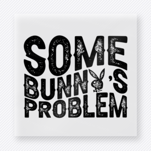 Some Bunnys Problem Black Easter DTF transfer mockup with Some Bunnys Problem wording in black distressed lettering