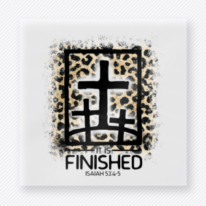 It Is Finished Leopard Cross Easter DTF transfer mockup with It Is Finished Isaiah 53:4-5 wording with leopard cross design