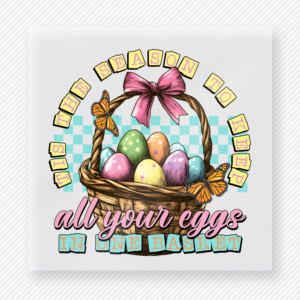 Egg Season Basket Easter DTF transfer mockup with Tis The Season To Put All Your Eggs In One Basket wording with Easter basket