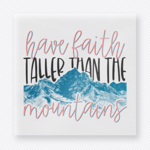 Have Faith Taller Than the Mountains Christian DTF transfer with blue mountain artwork and pink script