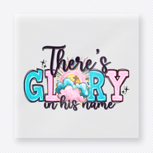 Theres Glory in His Name Christian DTF transfer with colorful lettering, clouds, stars, and sparkles