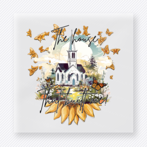 The House That Built Me Christian DTF transfer with white church, sunflowers, and butterflies