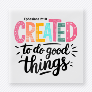 Created To Do Good Things Christian DTF transfer with colorful lettering and Ephesians 2:10
