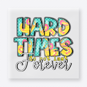 Hard Times Dont Last Forever Christian DTF transfer with colorful bold lettering