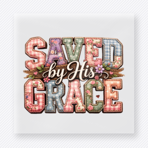 Saved By His Grace Christian DTF transfer with floral patterned lettering