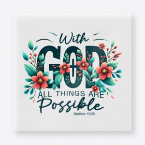 With God All Things Are Possible Christian DTF transfer with floral accents and Matthew 19:26