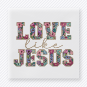 Love Like Jesus Christian DTF transfer with floral patterned block letters