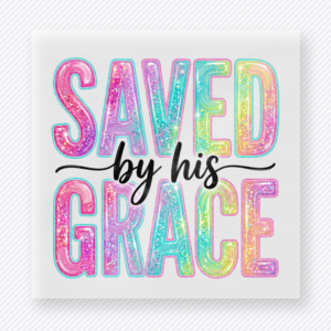 Saved By His Grace Christian DTF transfer with bright colorful lettering