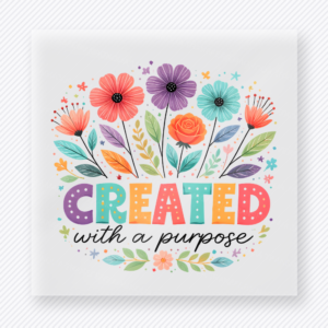 Created with a purpose Christian DTF transfer with colorful flowers