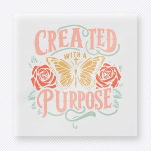 Created with a purpose Christian DTF transfer with butterfly and roses