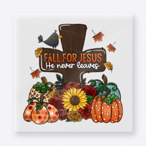 Fall for Jesus He Never Leaves Fall & Thanksgiving Dtf Transfer fall and Thanksgiving DTF transfer featuring Fall for Jesus He Never Leaves Fall & Thanksgiving DTF transfer for custom shirts, boutique apparel, gifts, and ready-to-press apparel projects