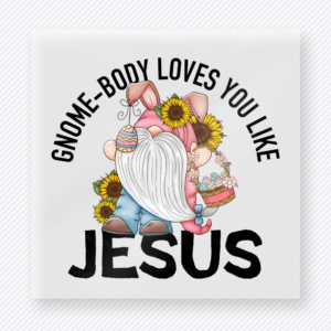 Gnome-Body Loves You Like Jesus Black Easter DTF Transfers ready-to-press design